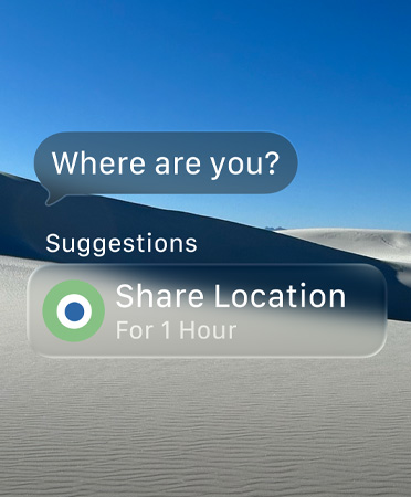 Translucent message says, ”Where are you?”, the word ”Suggestions” is below with a smart action that says ”Share Location for 1 hour”